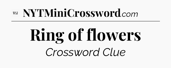 Ring of flowers - WSJ Crossword