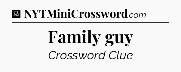 Family guy - LA Times Crossword