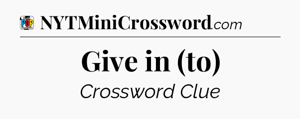 Give in (to) Crossword Clue