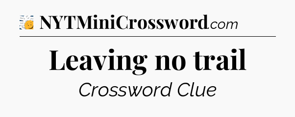 Leaving no trail - 7 Little Words