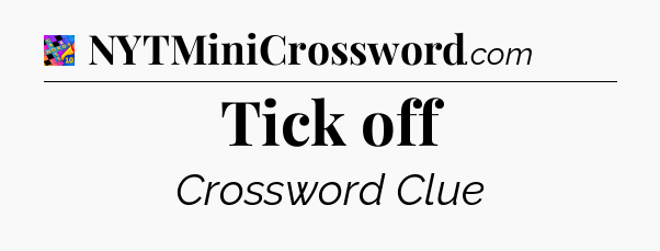 Tick off Crossword Clue