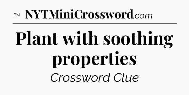 Plant with soothing properties - WSJ Crossword