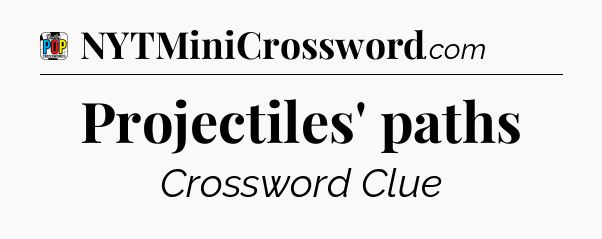 Projectiles' paths Crossword Clue