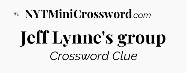 Jeff Lynne's group - WSJ Crossword