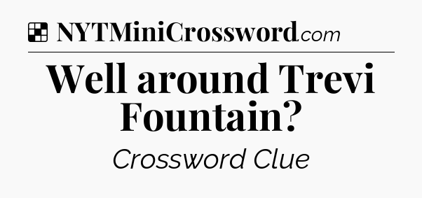 Solution: Well around Trevi Fountain - NYT Crossword