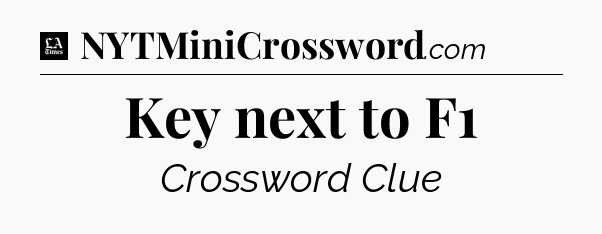 Key next to F1 - LA Times Crossword