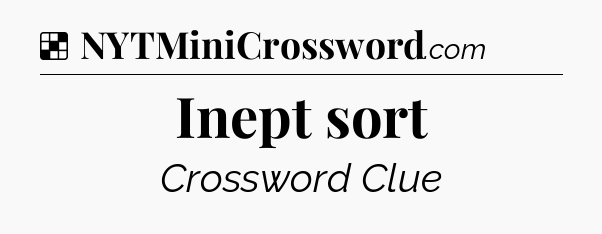 Solution: Inept sort - NYT Crossword
