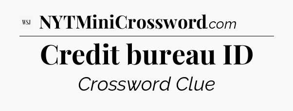 Credit bureau ID - WSJ Crossword