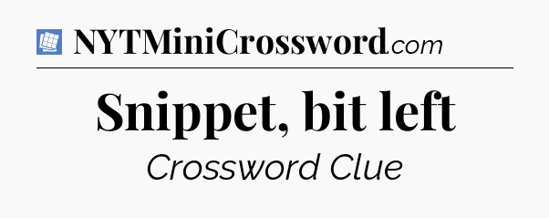 Snippet, bit left Puzzle Page Crossword Clue