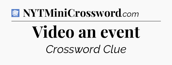 Video an event Puzzle Page Crossword Clue