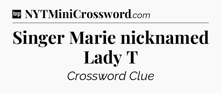 Singer Marie nicknamed Lady T Crossword Clue