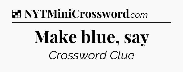 Solution: Make blue, say - NYT Crossword