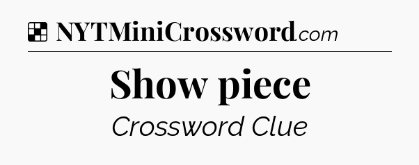 Solution: Show piece - NYT Crossword