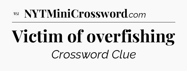 Victim of overfishing - WSJ Crossword