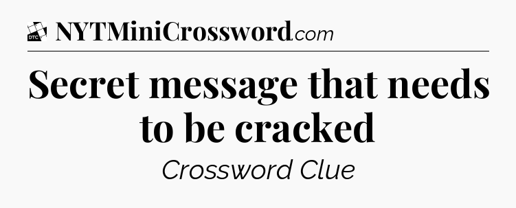 Secret message that needs to be cracked - Daily Themed Classic Crossword