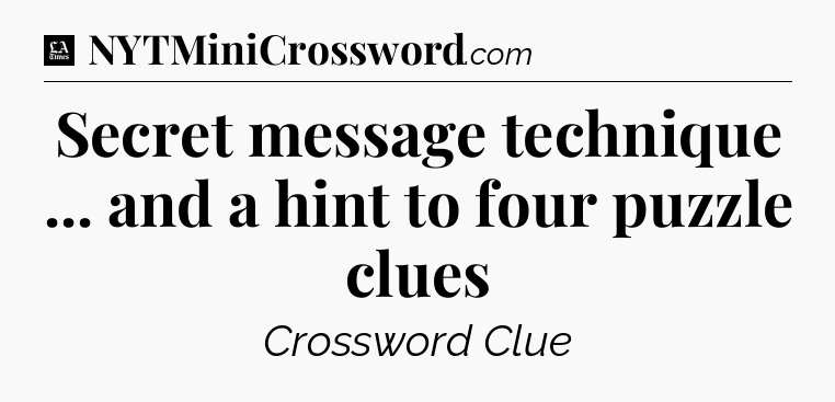 Secret message technique ... and a hint to four puzzle clues - LA Times Crossword