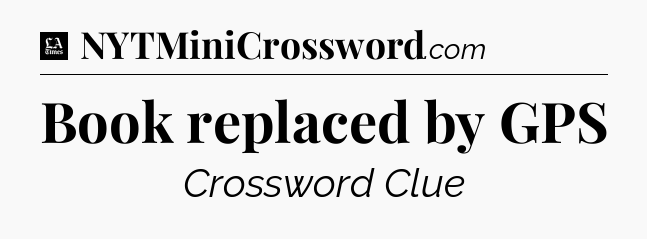Book replaced by GPS - LA Times Crossword