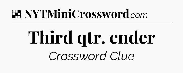 Solution: Third qtr. ender - NYT Crossword