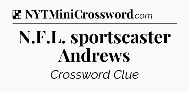 Solution: N.F.L. sportscaster Andrews - NYT Crossword