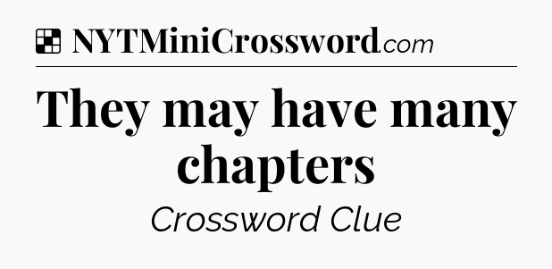 Solution: They may have many chapters - NYT Crossword