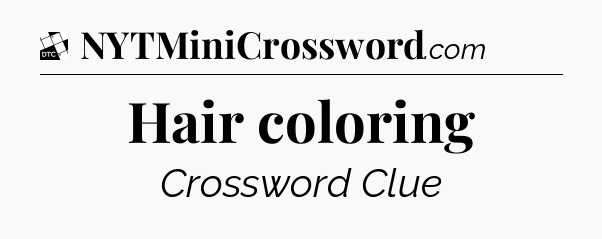 Hair coloring - Daily Themed Classic Crossword