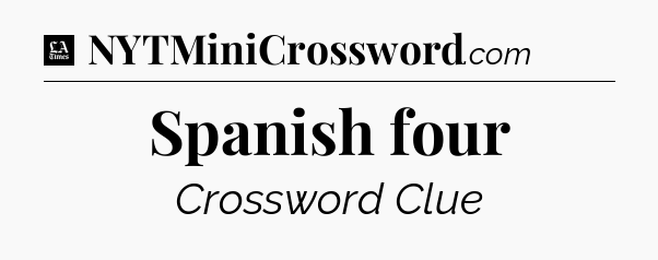 Spanish four - LA Times Crossword