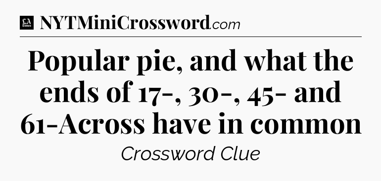 Popular pie, and what the ends of 17-, 30-, 45- and 61-Across have in common - LA Times Crossword