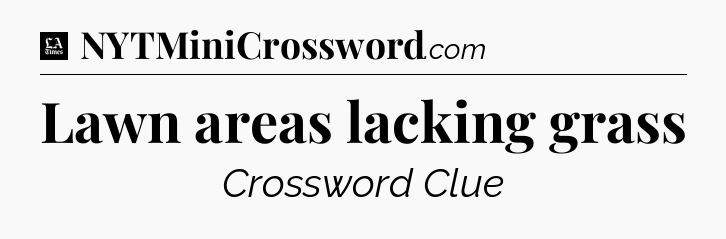 Lawn areas lacking grass - LA Times Crossword