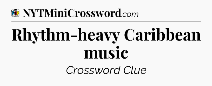 Rhythm-heavy Caribbean music Crossword Clue