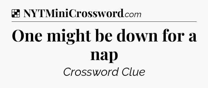 Solution: One might be down for a nap - NYT Crossword