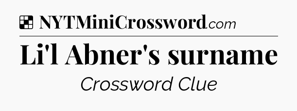 Solution: Li'l Abner's surname - NYT Crossword