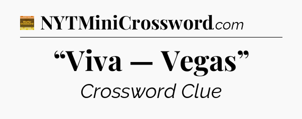“Viva — Vegas” - Eugene Sheffer Crossword