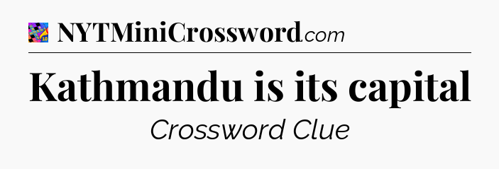 Kathmandu is its capital Crossword Clue