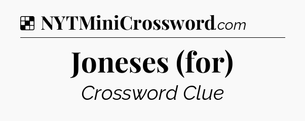 Solution: Joneses (for) - NYT Crossword