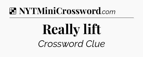 Solution: Really lift - NYT Crossword
