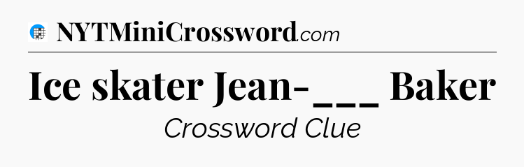 Ice skater Jean-___ Baker Crossword Clue