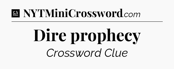 Dire prophecy - LA Times Crossword
