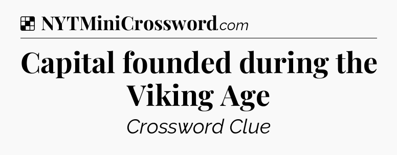 Solution: Capital founded during the Viking Age - NYT Crossword