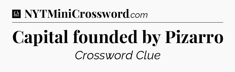 Capital founded by Pizarro - LA Times Crossword