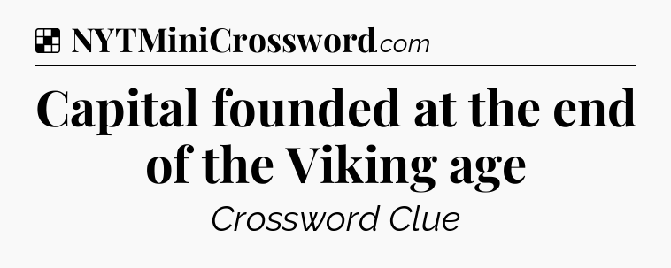 Solution: Capital founded at the end of the Viking age - NYT Crossword