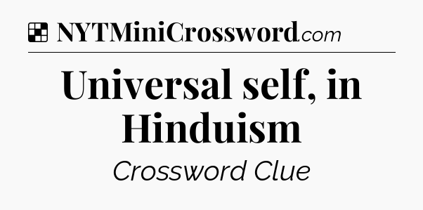 Solution: Universal self, in Hinduism - NYT Crossword