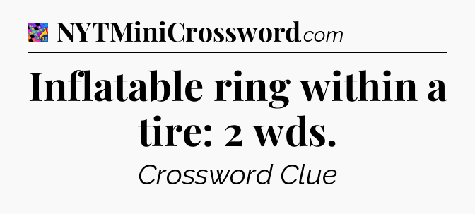 Inflatable ring within a tire: 2 wds Crossword Clue