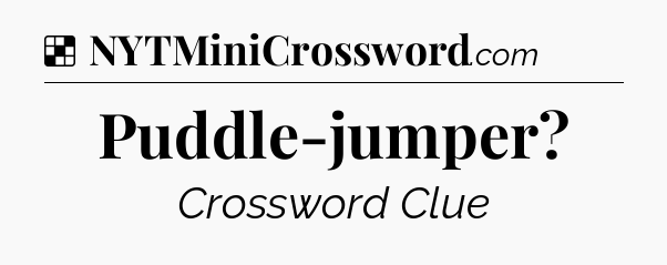 Solution: Puddle-jumper - NYT Crossword