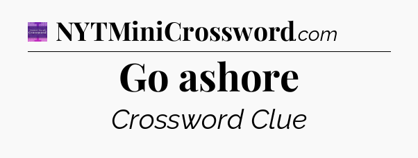 Go ashore - Thomas Joseph Crossword