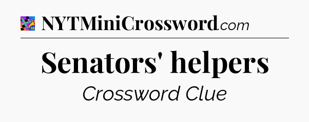 Senators' helpers Crossword Clue