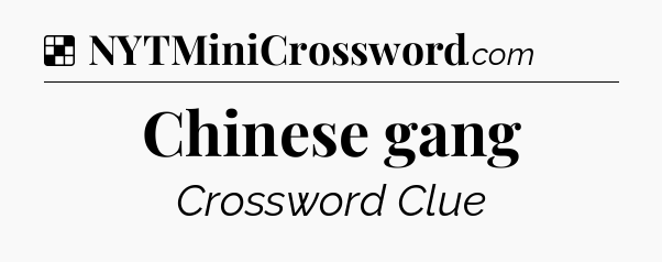 Solution: Chinese gang - NYT Crossword