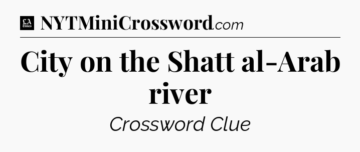 City on the Shatt al-Arab river - LA Times Crossword