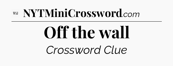 Off the wall - WSJ Crossword