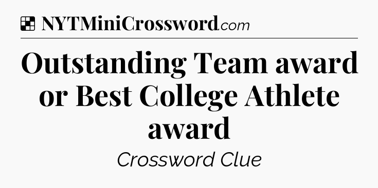 Solution: Outstanding Team award or Best College Athlete award - NYT Crossword