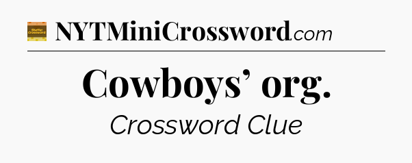 Cowboys’ org - Eugene Sheffer Crossword